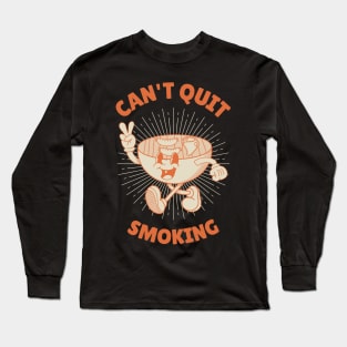 Can't Quit Smoking Long Sleeve T-Shirt